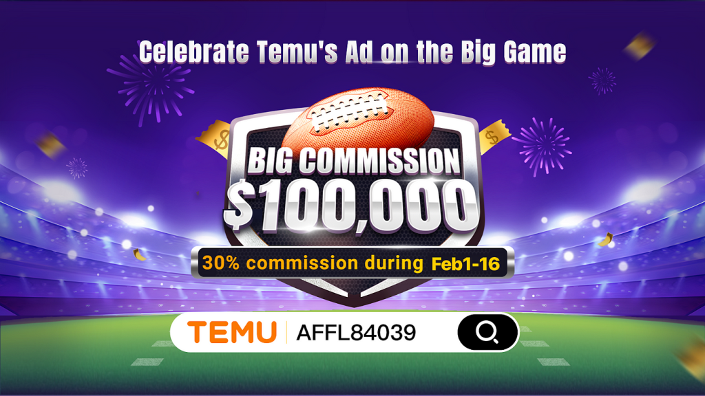 Temu Affiliate Program Upgrade Celebrate Temus Big Game Ad Encore With Up To 30 Commission